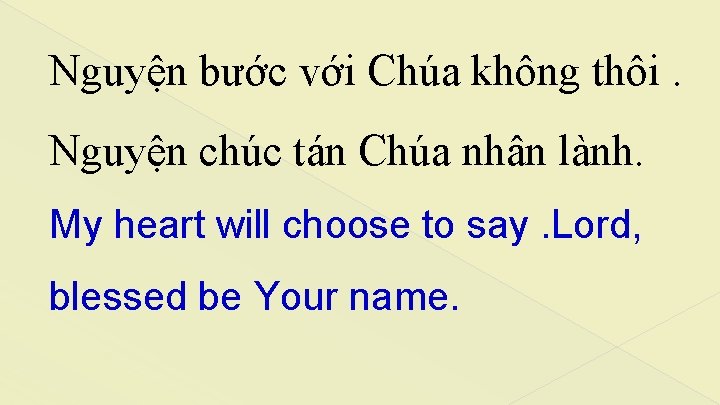 Nguyện bước với Chúa không thôi. Nguyện chúc tán Chúa nhân lành. My heart