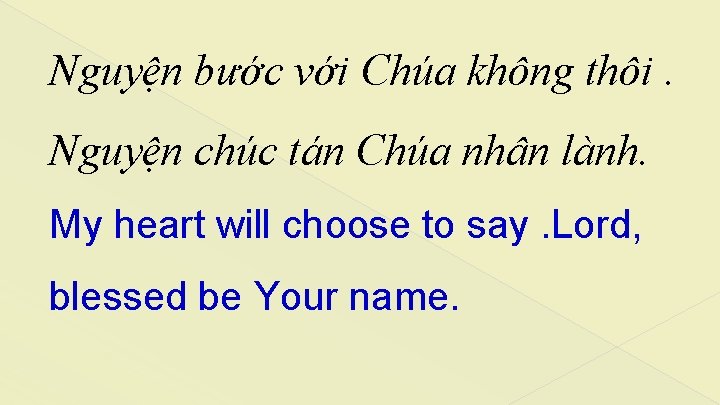 Nguyện bước với Chúa không thôi. Nguyện chúc tán Chúa nhân lành. My heart