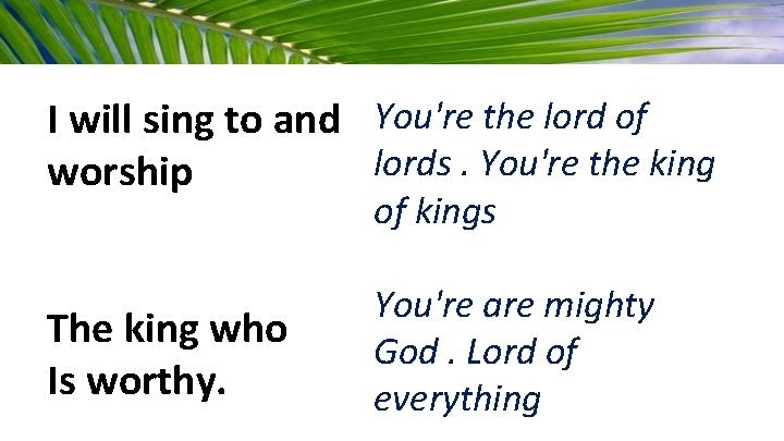 I will sing to and You're the lord of lords. You're the king worship