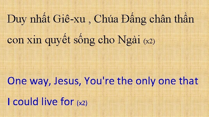 Duy nhất Giê-xu , Chúa Đấng chân thần con xin quyết sống cho Ngài