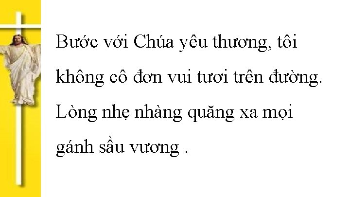 Bước với Chúa yêu thương, tôi không cô đơn vui tươi trên đường. Lòng