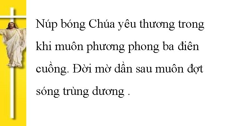 Núp bóng Chúa yêu thương trong khi muôn phương phong ba điên cuồng. Đời