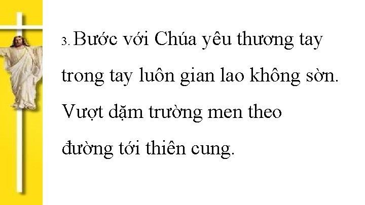 3. Bước với Chúa yêu thương tay trong tay luôn gian lao không sờn.