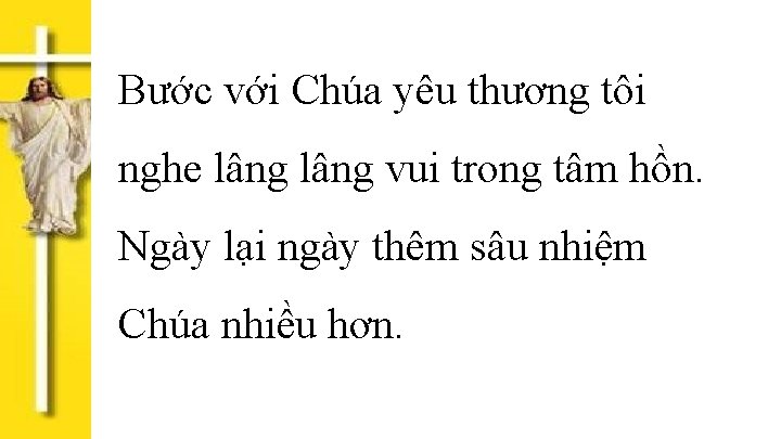 Bước với Chúa yêu thương tôi nghe lâng vui trong tâm hồn. Ngày lại