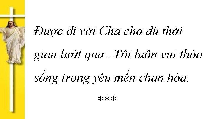 Được đi với Cha cho dù thời gian lướt qua. Tôi luôn vui thỏa