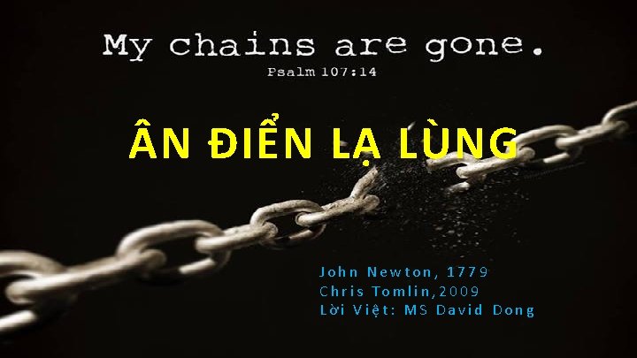  N ĐIỂN LẠ LÙNG John Newton, 1779 Chris Tomlin, 2009 Lời Việt: MS