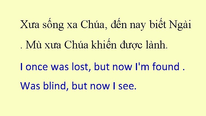 Xưa sống xa Chúa, đến nay biết Ngài. Mù xưa Chúa khiến được lành.