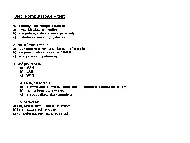 Sieci komputerowe – test 1. Elementy sieci komputerowej to: a) mysz, klawiatura, monitor b)