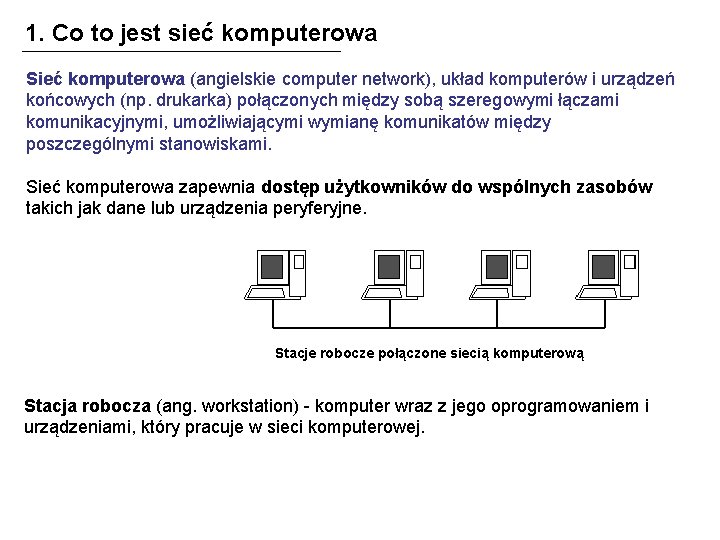 1. Co to jest sieć komputerowa Sieć komputerowa (angielskie computer network), układ komputerów i