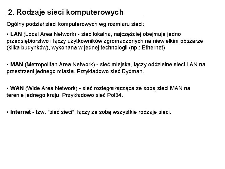 2. Rodzaje sieci komputerowych Ogólny podział sieci komputerowych wg rozmiaru sieci: • LAN (Local