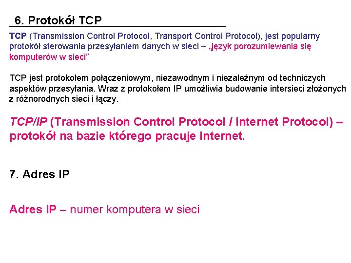 6. Protokół TCP (Transmission Control Protocol, Transport Control Protocol), jest popularny protokół sterowania przesyłaniem