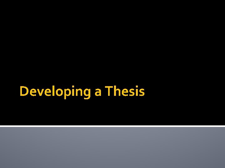 Developing a Thesis Developing a Thesis