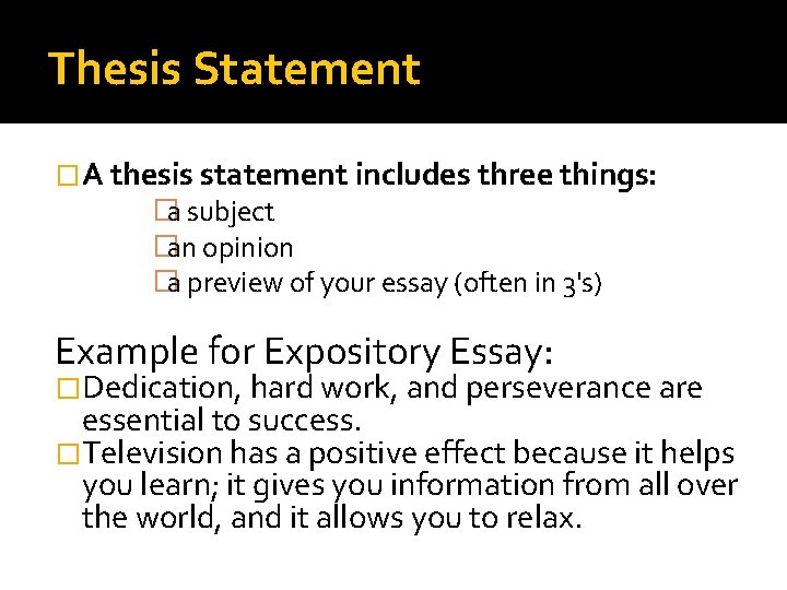 Thesis Statement �A thesis statement includes three things: �a subject �an opinion �a preview Thesis Statement �A thesis statement includes three things: �a subject �an opinion �a preview