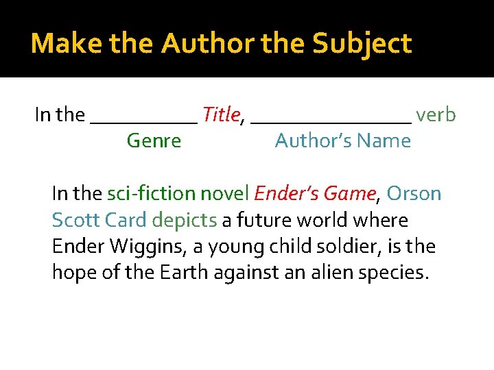 Make the Author the Subject In the _____ Title, ________ verb Genre Author’s Name Make the Author the Subject In the _____ Title, ________ verb Genre Author’s Name