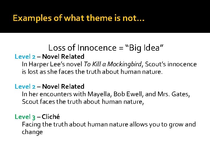 Examples of what theme is not… Loss of Innocence = “Big Idea” Level 2 Examples of what theme is not… Loss of Innocence = “Big Idea” Level 2
