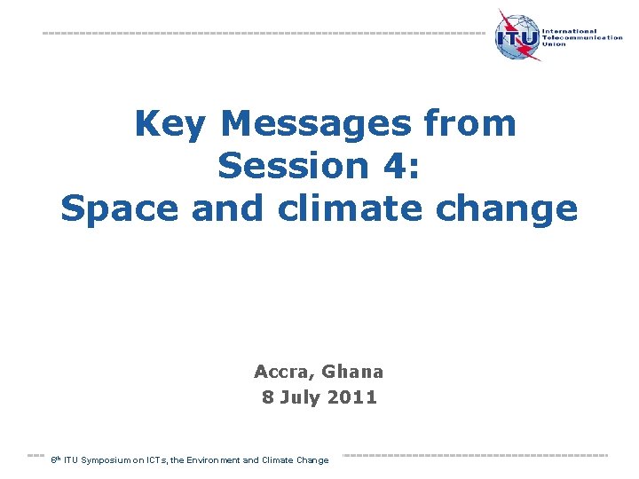  Key Messages from Session 4: Space and climate change Accra, Ghana 8 July