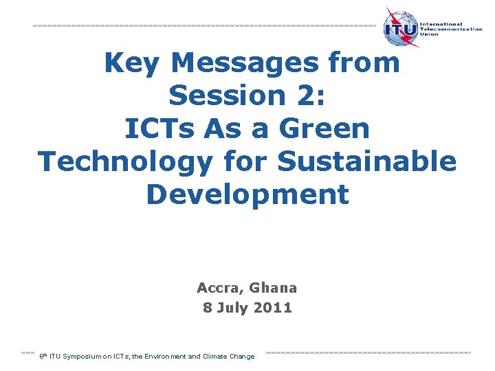  Key Messages from Session 2: ICTs As a Green Technology for Sustainable Development