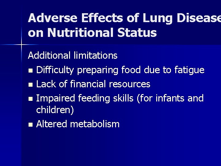 Adverse Effects of Lung Disease on Nutritional Status Additional limitations n Difficulty preparing food