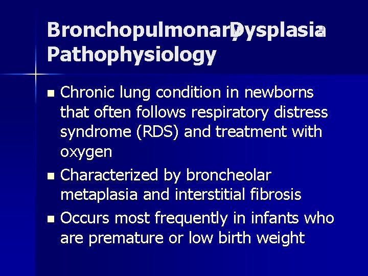 Bronchopulmonary Dysplasia: Pathophysiology Chronic lung condition in newborns that often follows respiratory distress syndrome