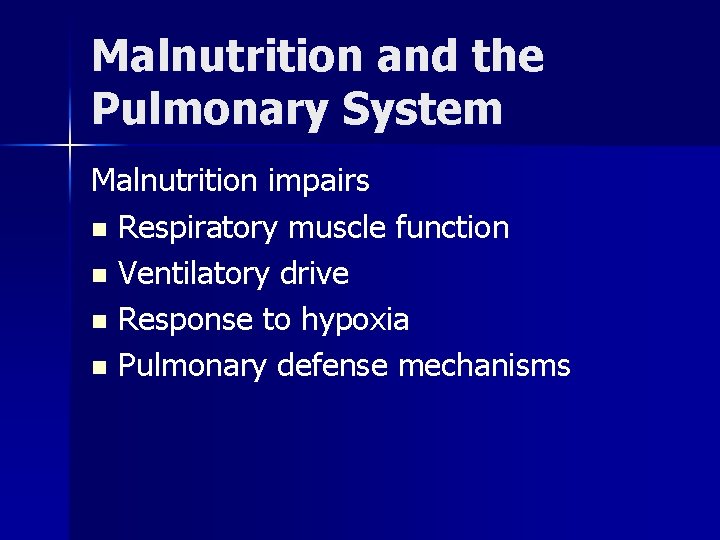 Malnutrition and the Pulmonary System Malnutrition impairs n Respiratory muscle function n Ventilatory drive