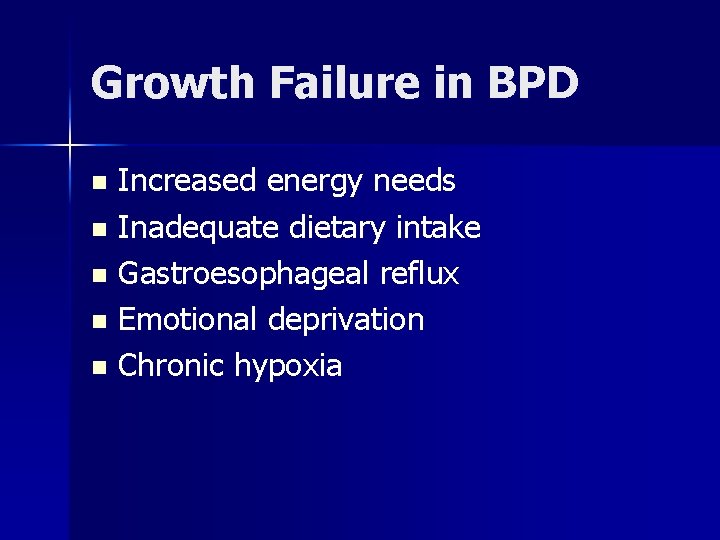 Growth Failure in BPD Increased energy needs n Inadequate dietary intake n Gastroesophageal reflux