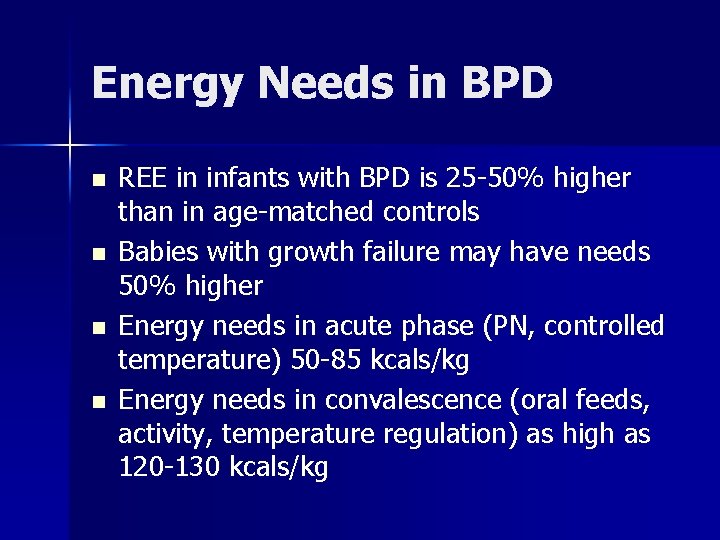 Energy Needs in BPD n n REE in infants with BPD is 25 -50%