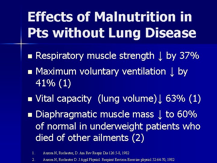 Effects of Malnutrition in Pts without Lung Disease n n Respiratory muscle strength ↓