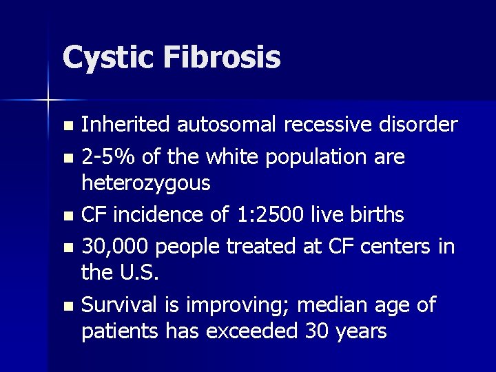 Cystic Fibrosis Inherited autosomal recessive disorder n 2 -5% of the white population are