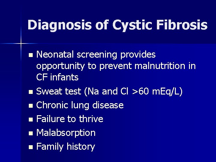 Diagnosis of Cystic Fibrosis Neonatal screening provides opportunity to prevent malnutrition in CF infants