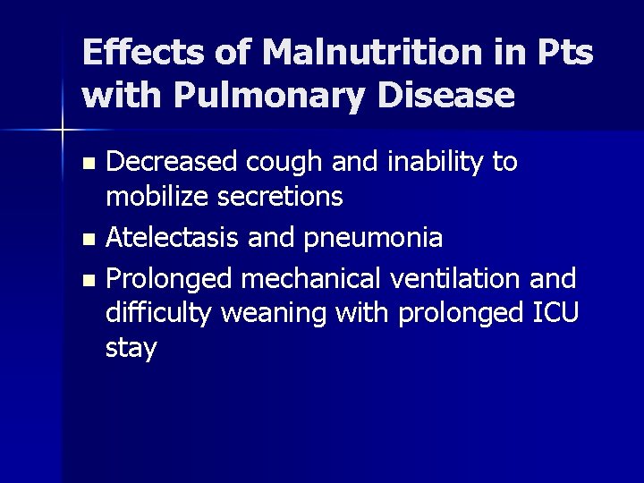 Effects of Malnutrition in Pts with Pulmonary Disease Decreased cough and inability to mobilize