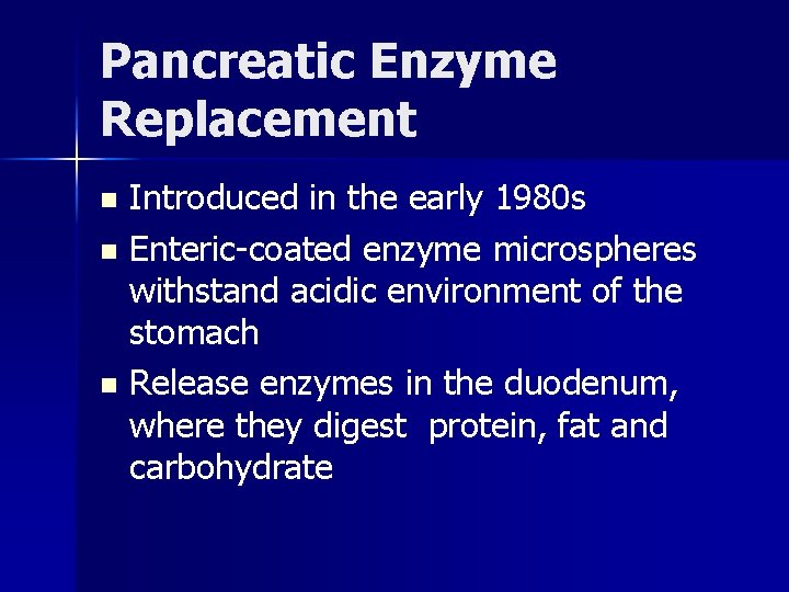 Pancreatic Enzyme Replacement Introduced in the early 1980 s n Enteric-coated enzyme microspheres withstand