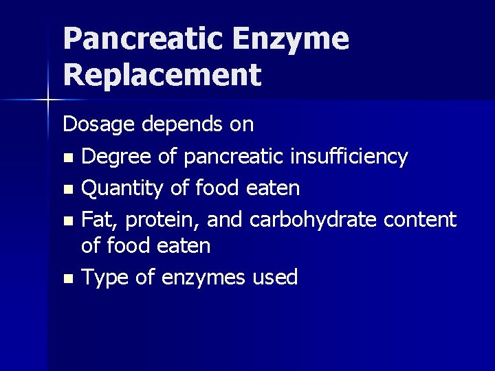 Pancreatic Enzyme Replacement Dosage depends on n Degree of pancreatic insufficiency n Quantity of