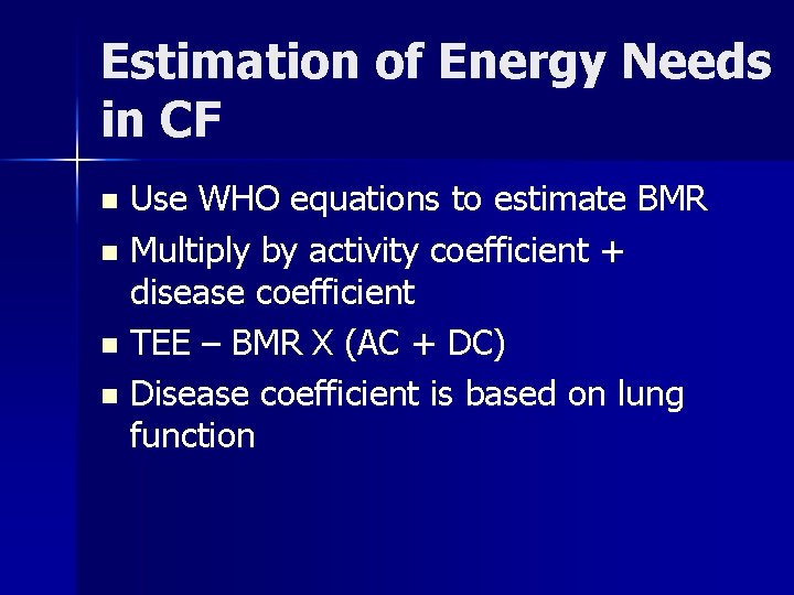 Estimation of Energy Needs in CF Use WHO equations to estimate BMR n Multiply
