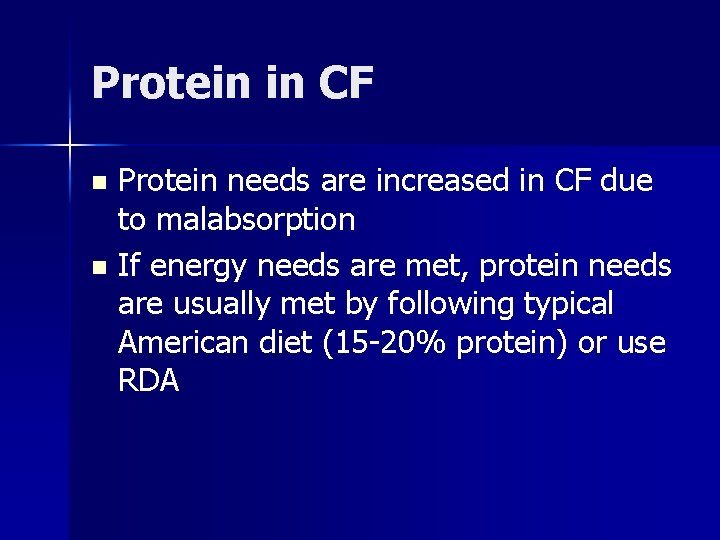 Protein in CF Protein needs are increased in CF due to malabsorption n If
