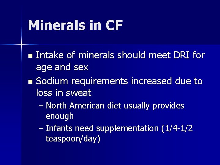 Minerals in CF Intake of minerals should meet DRI for age and sex n