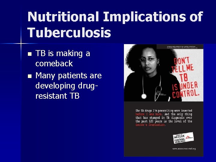 Nutritional Implications of Tuberculosis n n TB is making a comeback Many patients are