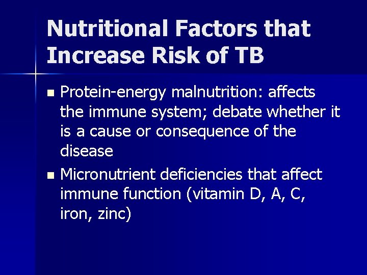Nutritional Factors that Increase Risk of TB Protein-energy malnutrition: affects the immune system; debate