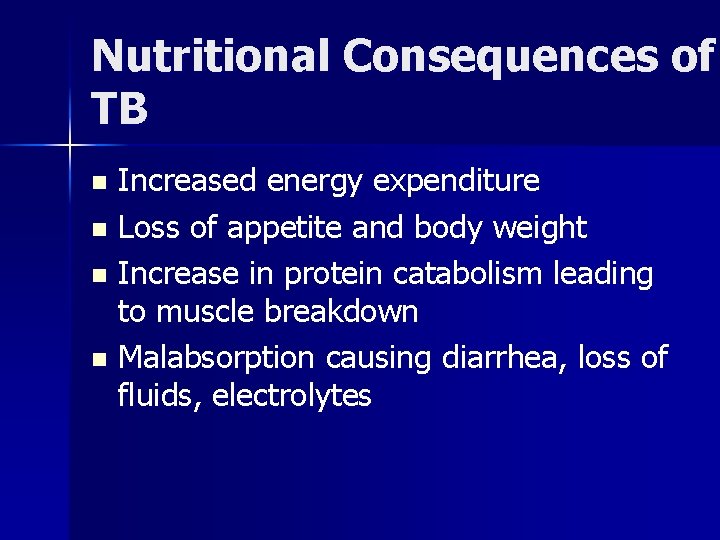 Nutritional Consequences of TB Increased energy expenditure n Loss of appetite and body weight
