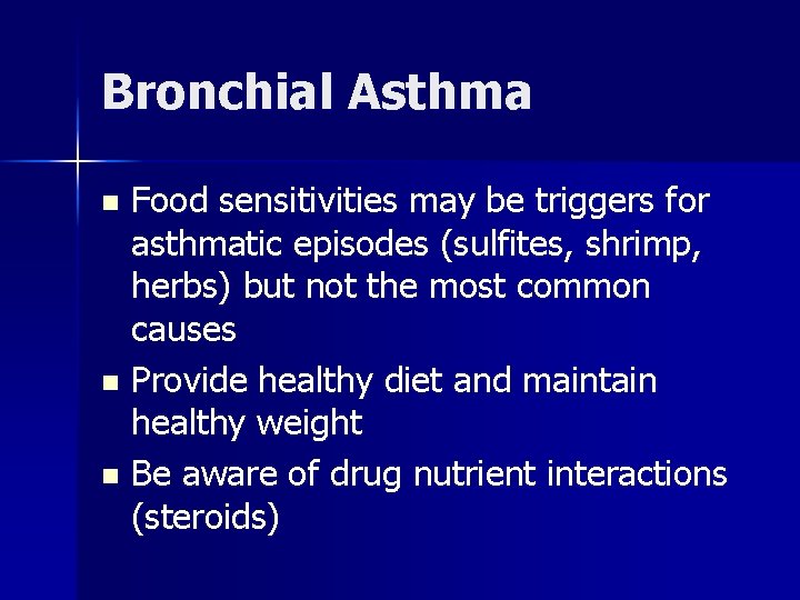 Bronchial Asthma Food sensitivities may be triggers for asthmatic episodes (sulfites, shrimp, herbs) but