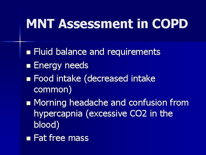 MNT Assessment in COPD Fluid balance and requirements n Energy needs n Food intake