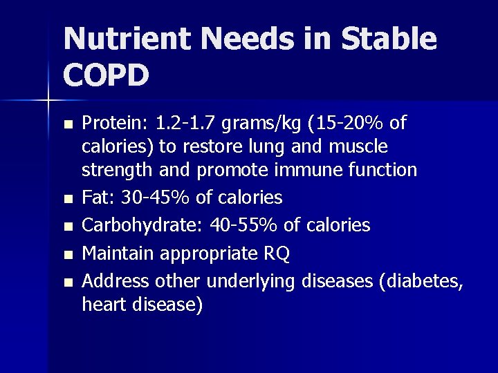 Nutrient Needs in Stable COPD n n n Protein: 1. 2 -1. 7 grams/kg