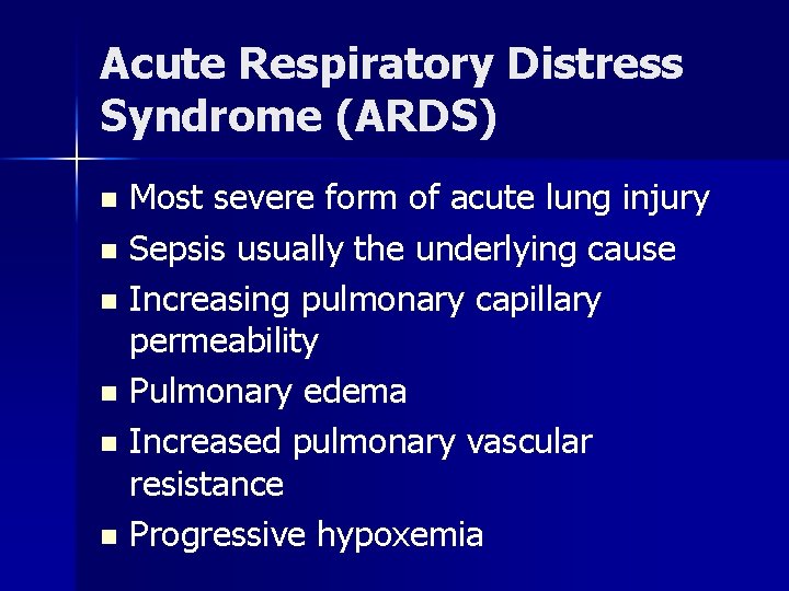 Acute Respiratory Distress Syndrome (ARDS) Most severe form of acute lung injury n Sepsis