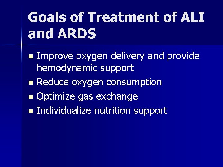 Goals of Treatment of ALI and ARDS Improve oxygen delivery and provide hemodynamic support