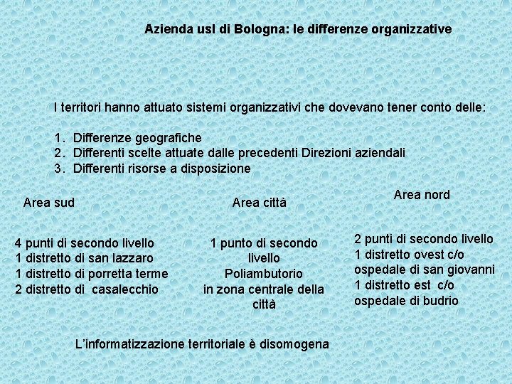 Azienda usl di Bologna: le differenze organizzative I territori hanno attuato sistemi organizzativi che