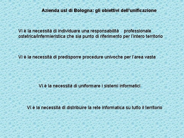 Azienda usl di Bologna: gli obiettivi dell’unificazione Vi è la necessità di individuare una