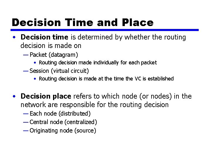 Decision Time and Place • Decision time is determined by whether the routing decision