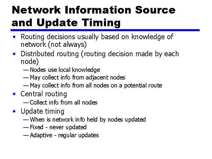 Network Information Source and Update Timing • Routing decisions usually based on knowledge of