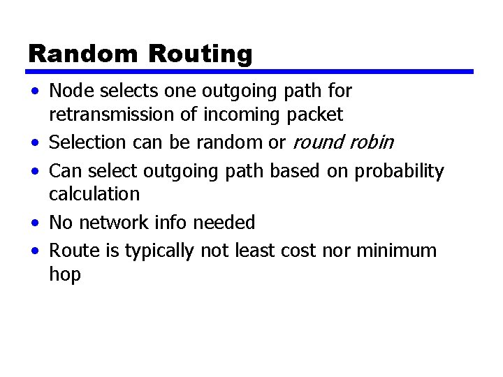 Random Routing • Node selects one outgoing path for retransmission of incoming packet •