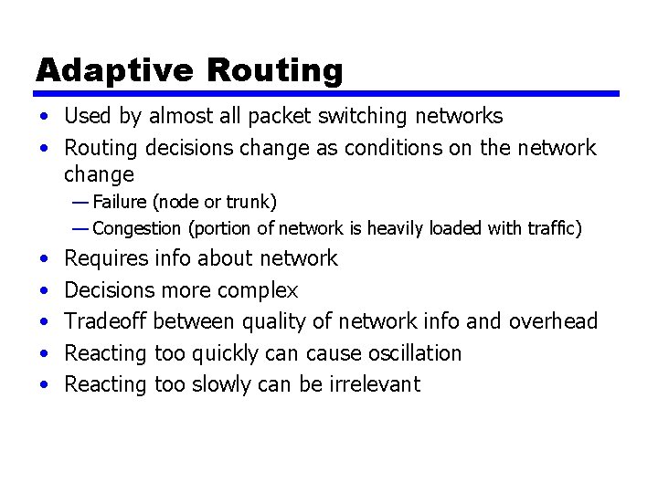 Adaptive Routing • Used by almost all packet switching networks • Routing decisions change