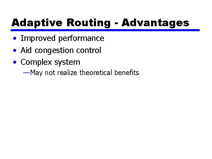 Adaptive Routing - Advantages • Improved performance • Aid congestion control • Complex system